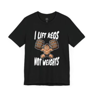 I Lift Kegs Not Weights T-Shirt - Funny Beer Lover's Shirt for Men and Women