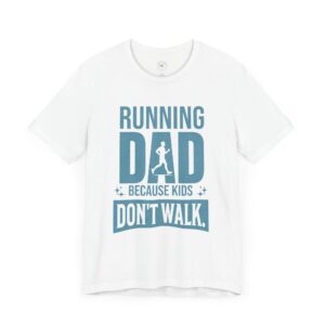 Running Dad T-Shirt: Because Kids Don’t Walk – Perfect Gift for Father’s Day, Christmas, and Any Occasion
